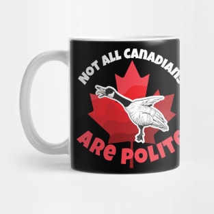 Canada Goose Not All Canadians Are Polite Mug